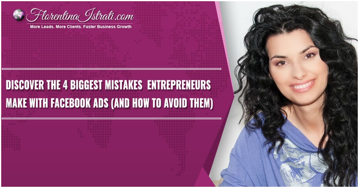 4 Biggest Mistakes Entrepreneurs Make With Facebook Ads (And How To Avoid Them)